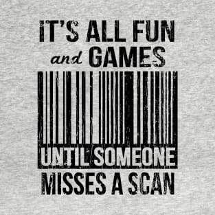 It`s All Fun And Games Until Someone Mises A Scan // Black T-Shirt